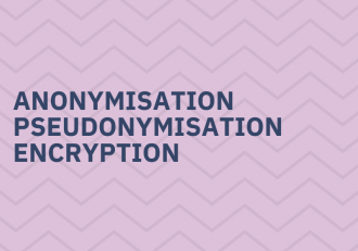 Anonymisation, pseudonymisation, encryption